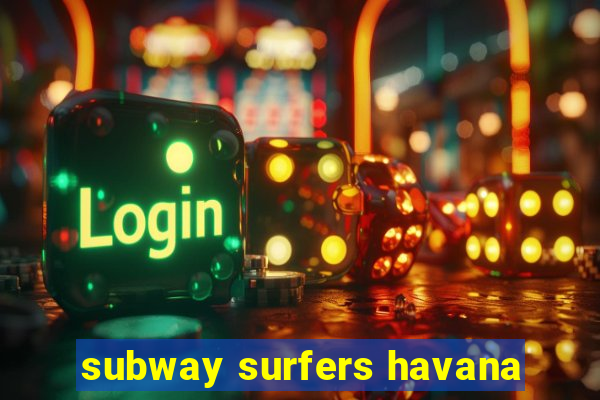 subway surfers havana